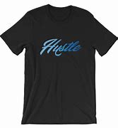 Image result for Hustle Shirt