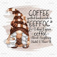 Image result for Gnome Coffee Sayings