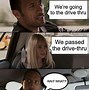 Image result for Drive through Meme