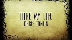 Take My Life - Chris Tomlin