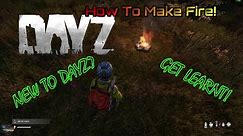 DayZ How To Make Fire