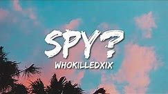 WHOKILLEDXIX - Spy? (Lyrics)