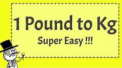 1 Pound to Kg - (SUPER EASY!!! )