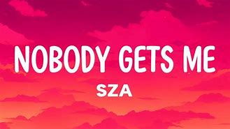 Image result for No Body Gets Me Sza Lyrics