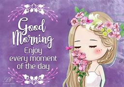 Image result for Good Morning Enjoy Moments