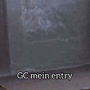 Image result for GC Entry Meme