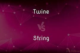 Image result for Twine vs String