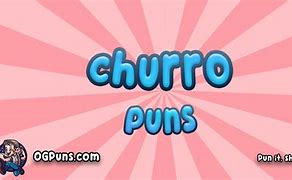 Image result for Churro Puns