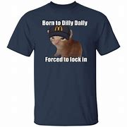 Image result for I Was Born to Dilly Dally