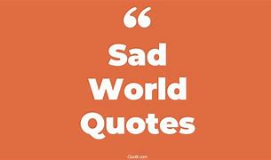 Image result for Sad World Quotes