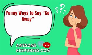 Image result for Go Away Humor