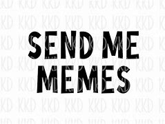 Image result for Send a Message Meme