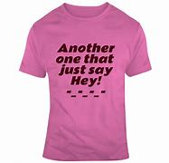 Image result for Say-Hey Kid Tee Shirt