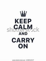 Image result for Keep Calm and Carry On Quotes