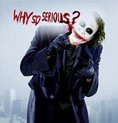 Image result for Why so Serious Joker Meme