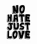 Image result for No Hate Just Love