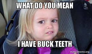 Image result for Little Girl Teeth Meme