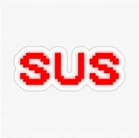 Image result for Among Us Sus Sticker