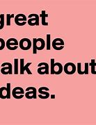 Image result for Great People Talk About Ideas Quote