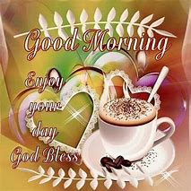 Image result for Good Morning Enjoy Your Day