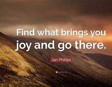 Image result for Find Joy in What You Do Quote