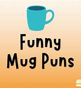 Image result for Coffee Mug Puns