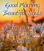 Image result for Good Morning Beautiful Souls Quotes