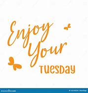 Image result for Its Tuesday Enjoy the Day