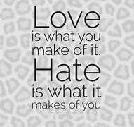 Image result for Love Not Hate Quotes