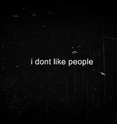 Image result for I Don't Like People