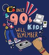 Image result for Only 90s Kids Remember