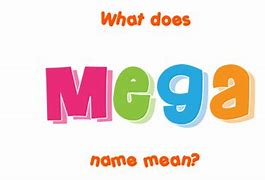 Image result for Mega Meaning