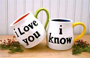 Image result for I Love You I Know Coffee Mugs