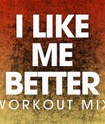 Image result for I Like Me Better Lyrics