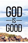 Image result for Image for God Is Good