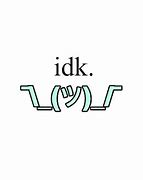 Image result for What Does Idk Mean