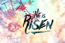 Image result for He Is Risen Mark 16