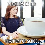 Image result for First Day of School Teacher Memes