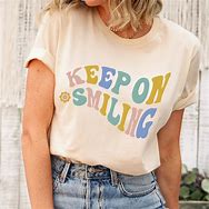 Image result for Keep Smiling Shirt