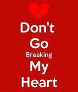 Image result for Don't Go Brekin My Heart