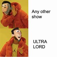 Image result for Ultra Lord Fan Meme