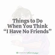 Image result for I Have Friends I Definitely Have Friends