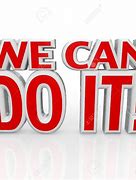 Image result for Yes We Can Do It