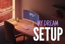 Image result for My Dream Setup Designs