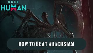 Image result for Defeat the Arachsiam Hunter Once Human