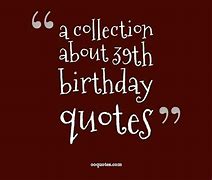 Image result for Birthday Quotes for Yourself 39 Years