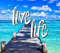 Image result for Go Live Your Life