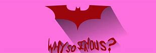 Image result for Why so Serious Bat Man