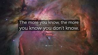 Image result for The More You Know Quote