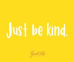 Image result for Just Be Kind